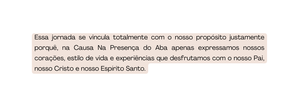 Essa jornada se vincula totalmente com o nosso propósito justamente porquê na Causa Na Presença do Aba apenas expressamos nossos corações estilo de vida e experiências que desfrutamos com o nosso Pai nosso Cristo e nosso Espírito Santo